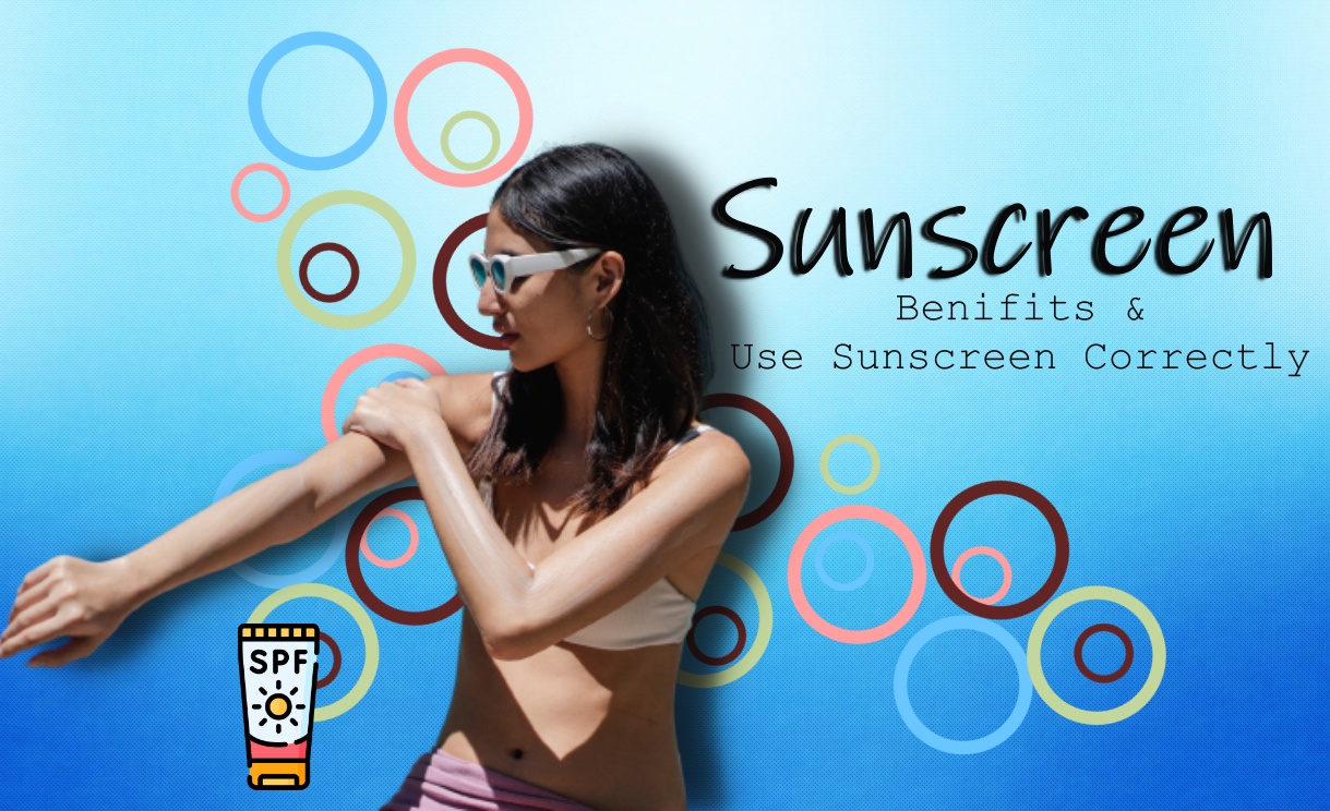 Sunscreen: Benifits & Use Sunscreen Correctly